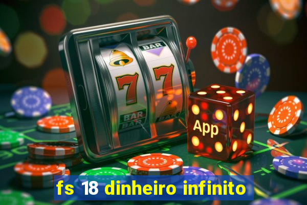 fs 18 dinheiro infinito